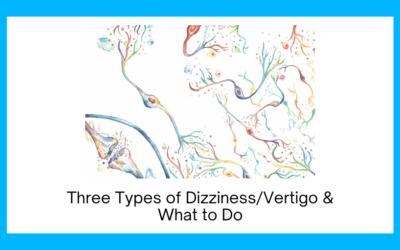 Three Types of Dizziness/Vertigo and What to do.