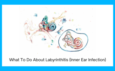 What To Do About Labyrinthitis (Inner Ear Infection)