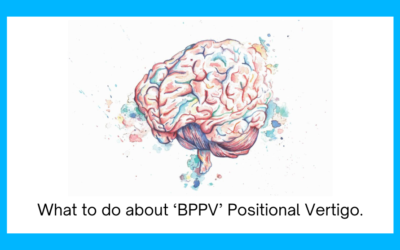 What to do about ‘BPPV’ Positional Vertigo.