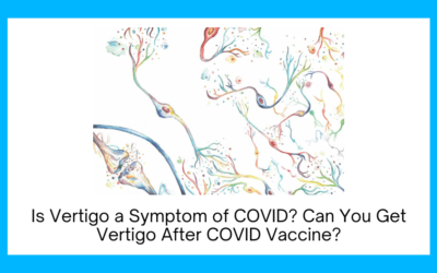 Is Vertigo a Symptom of COVID? Can You Get Vertigo After COVID Vaccine?