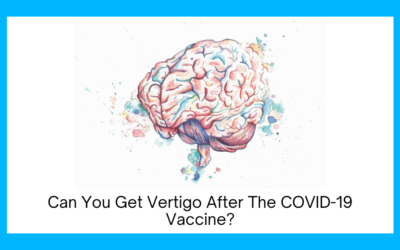 Can You Get Vertigo After The COVID-19 Vaccine?