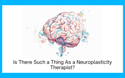 Is There Such a Thing As a Neuroplasticity Therapist?