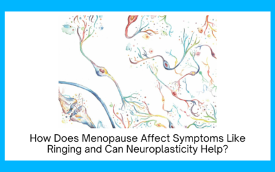 How Does Menopause Affect Symptoms Like Ringing and Can Neuroplasticity Help?