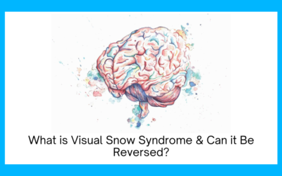 What is Visual Snow Syndrome & Can it Be Reversed?