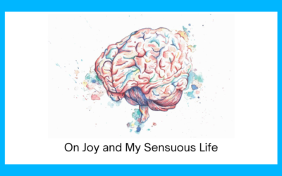 On Joy and My Sensuous Life